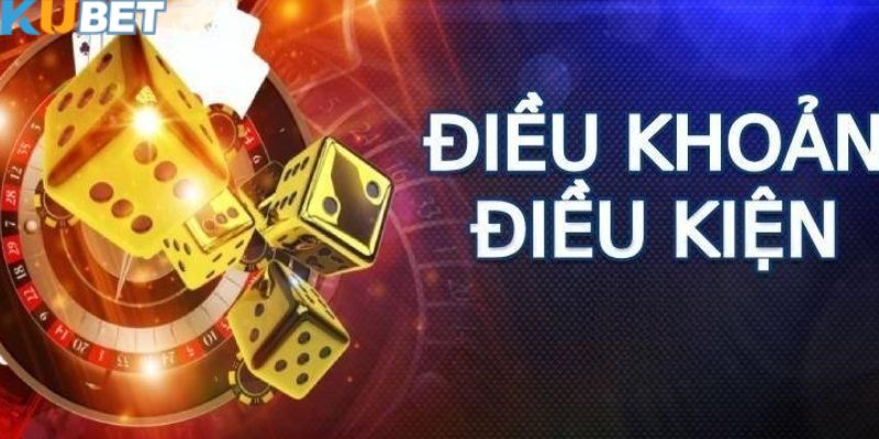 Nội dung của chính sách điều khoản và điều kiện tại Kubet