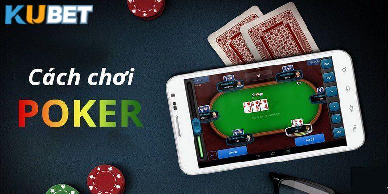 Hướng dẫn chơi Poker Kubet