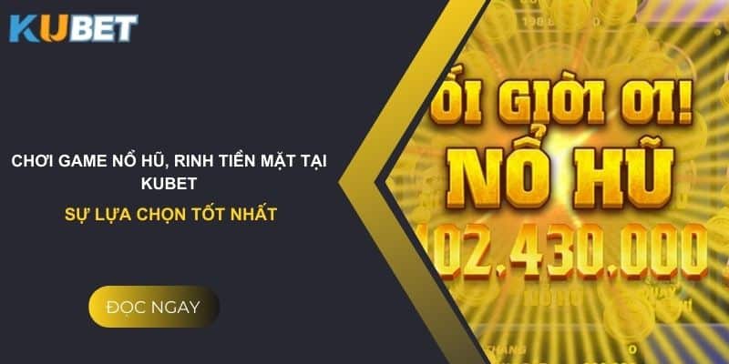 Chinh Phục Game Nổ Hũ Cùng Chiến Thuật Hay KUBET: Bí Kíp Thắng Lớn